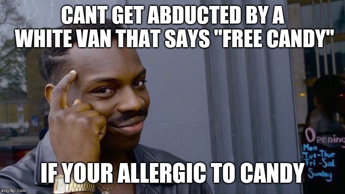 Roll Safe Think About It Meme | CANT GET ABDUCTED BY A WHITE VAN THAT SAYS "FREE CANDY"; IF YOUR ALLERGIC TO CANDY | image tagged in memes,roll safe think about it | made w/ Imgflip meme maker