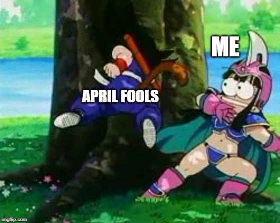 April Fools | ME; APRIL FOOLS | image tagged in muppet-face chichi,april fools,dragon ball z,april fools day,memes,funny | made w/ Imgflip meme maker