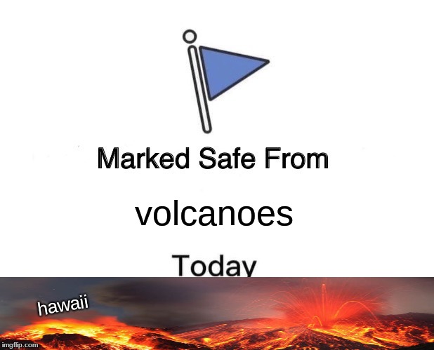 Marked Safe From | volcanoes; Hawaii | image tagged in memes,marked safe from | made w/ Imgflip meme maker