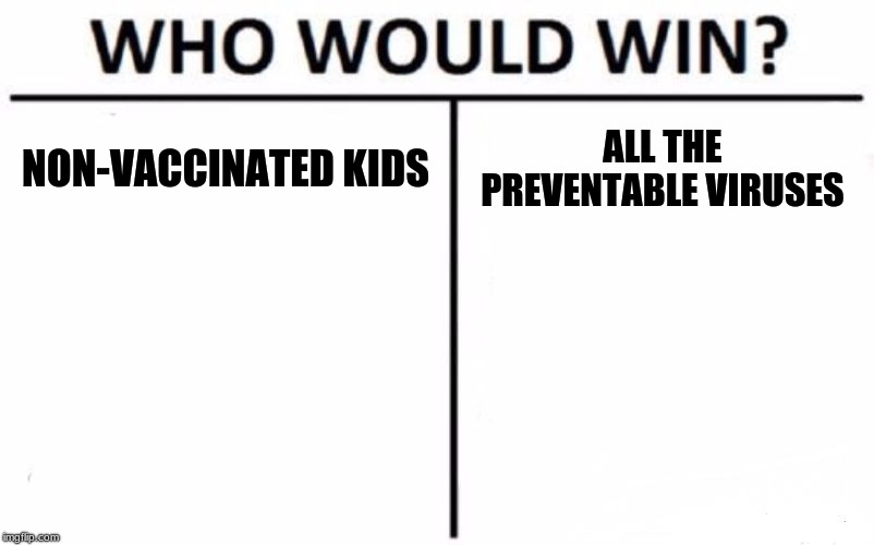 Who Would Win? Meme | NON-VACCINATED KIDS; ALL THE PREVENTABLE VIRUSES | image tagged in memes,who would win | made w/ Imgflip meme maker