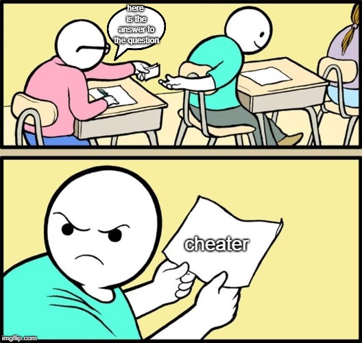 cheater | here is the answer to the question; cheater | image tagged in note passing,a,kid,is,tag,meme | made w/ Imgflip meme maker