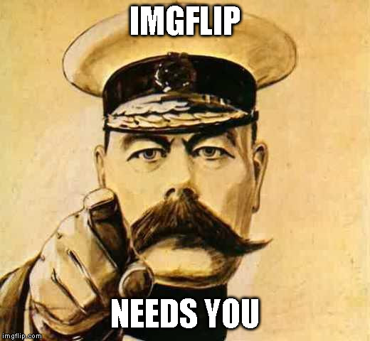 Your Country Needs YOU | IMGFLIP; NEEDS YOU | image tagged in your country needs you | made w/ Imgflip meme maker