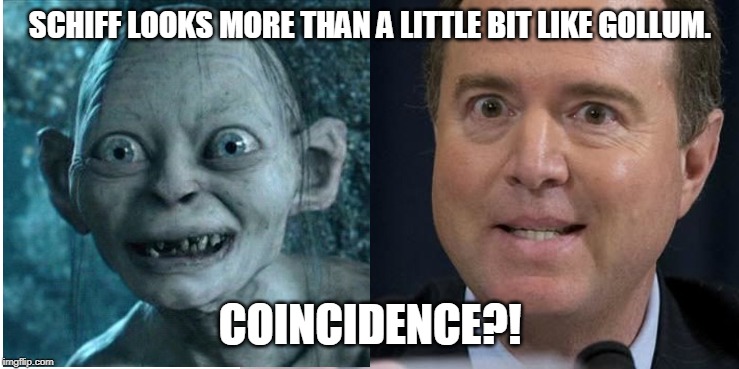 Beware of obsessing over something too much! | SCHIFF LOOKS MORE THAN A LITTLE BIT LIKE GOLLUM. COINCIDENCE?! | image tagged in obsessed democrats,memes,schiff,trump derangement syndrome | made w/ Imgflip meme maker