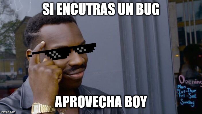 Roll Safe Think About It | SI ENCUTRAS UN BUG; APROVECHA BOY | image tagged in memes,roll safe think about it | made w/ Imgflip meme maker