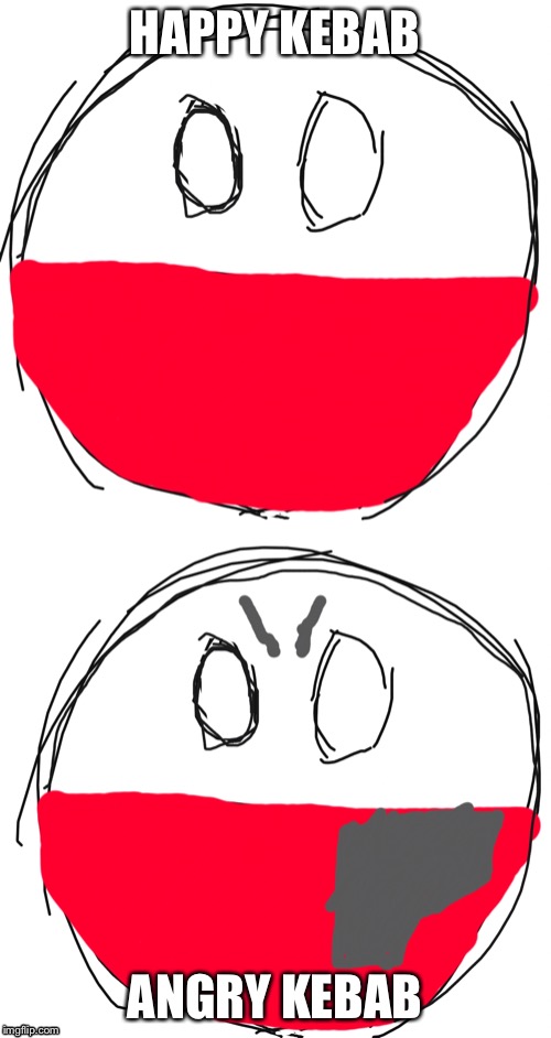 HAPPY KEBAB; ANGRY KEBAB | image tagged in kebab,polandball,memes | made w/ Imgflip meme maker