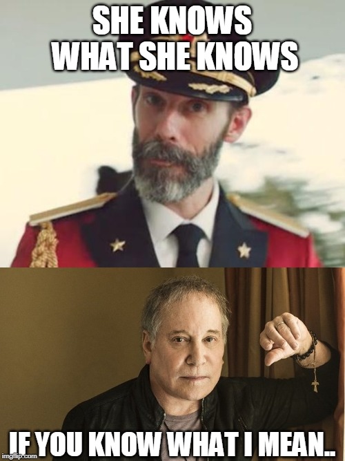SHE KNOWS WHAT SHE KNOWS IF YOU KNOW WHAT I MEAN.. | image tagged in captain obvious,paul simon | made w/ Imgflip meme maker
