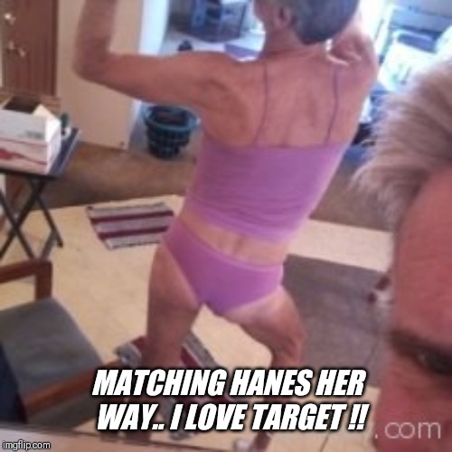 MATCHING HANES HER WAY.. I LOVE TARGET !! | made w/ Imgflip meme maker