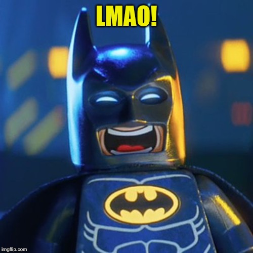 Laughing Batman | LMAO! | image tagged in laughing batman | made w/ Imgflip meme maker