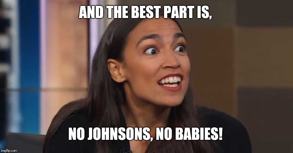 Lizard Woman AOC | AND THE BEST PART IS, NO JOHNSONS, NO BABIES! | image tagged in lizard woman aoc | made w/ Imgflip meme maker
