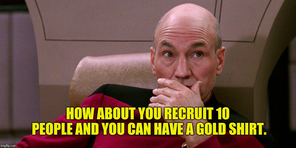 HOW ABOUT YOU RECRUIT 10 PEOPLE AND YOU CAN HAVE A GOLD SHIRT. | made w/ Imgflip meme maker
