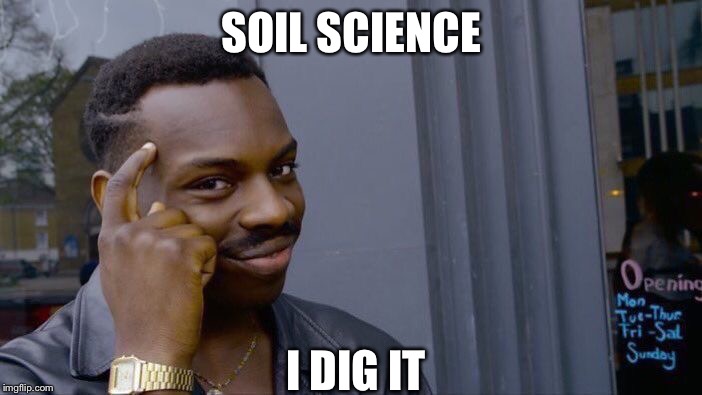 Roll Safe Think About It Meme | SOIL SCIENCE; I DIG IT | image tagged in memes,roll safe think about it | made w/ Imgflip meme maker