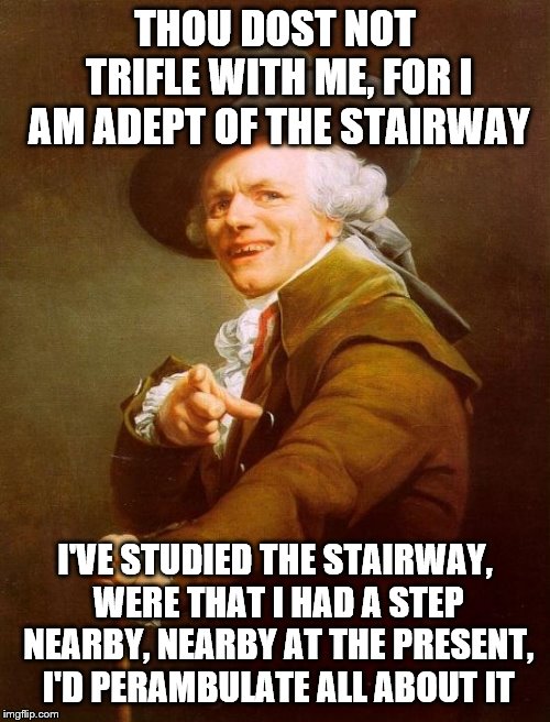 don't mess with the stairmaster | THOU DOST NOT TRIFLE WITH ME, FOR I AM ADEPT OF THE STAIRWAY; I'VE STUDIED THE STAIRWAY, WERE THAT I HAD A STEP NEARBY, NEARBY AT THE PRESENT, I'D PERAMBULATE ALL ABOUT IT | image tagged in memes,joseph ducreux,donkey stairmaster,shrek | made w/ Imgflip meme maker