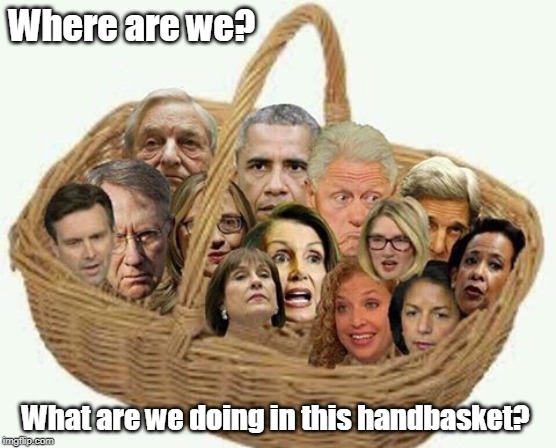 deplorables democrat liar | Where are we? What are we doing in this handbasket? | image tagged in deplorables democrat liar | made w/ Imgflip meme maker