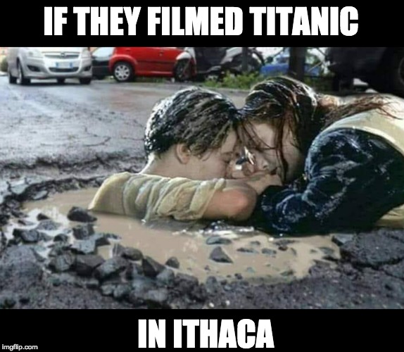 Potholes in The Pas | IF THEY FILMED TITANIC; IN ITHACA | image tagged in potholes in the pas | made w/ Imgflip meme maker