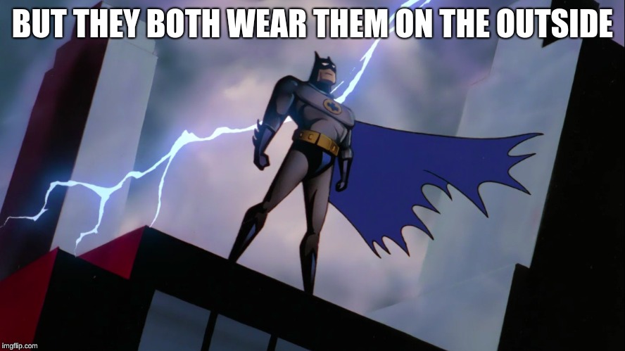 BUT THEY BOTH WEAR THEM ON THE OUTSIDE | made w/ Imgflip meme maker