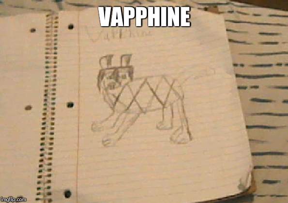 VAPPHINE | made w/ Imgflip meme maker
