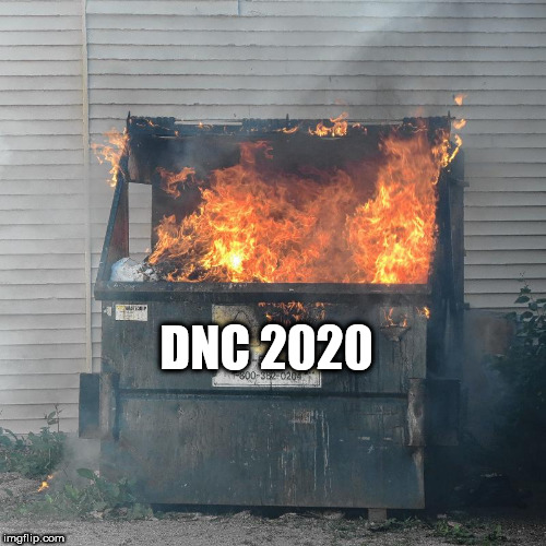 Dumpster fire DNC  | DNC 2020 | image tagged in dumpster fire dnc | made w/ Imgflip meme maker