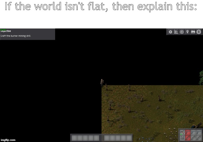 tHe wOrLd is fLat | If the world isn't flat, then explain this: | image tagged in flat earth,funny,video games | made w/ Imgflip meme maker