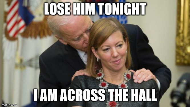 Creepy Joe Biden | LOSE HIM TONIGHT; I AM ACROSS THE HALL | image tagged in creepy joe biden | made w/ Imgflip meme maker