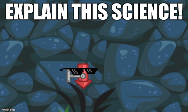 Rocket Glitch | EXPLAIN THIS SCIENCE! | image tagged in rocket glitch | made w/ Imgflip meme maker