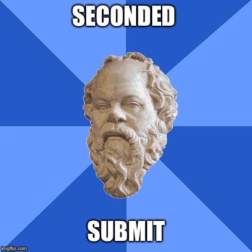 Advice Socrates | SECONDED SUBMIT | image tagged in advice socrates | made w/ Imgflip meme maker
