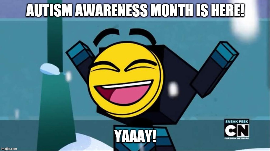 AUTISM AWARENESS MONTH IS HERE! YAAAY! | image tagged in master frown smile | made w/ Imgflip meme maker