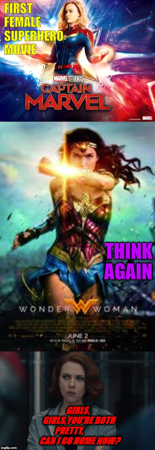 FIRST FEMALE SUPERHERO MOVIE; THINK AGAIN; GIRLS, GIRLS,YOU'RE BOTH PRETTY,
             CAN I GO HOME NOW? | made w/ Imgflip meme maker