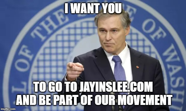 Jay Inslee for President!!! If you are already about the blue wave then you are going to love what Inslee's always been about. | I WANT YOU; TO GO TO JAYINSLEE.COM AND BE PART OF OUR MOVEMENT | image tagged in inslee,climate change,awesomeness,president,presidential candidates,bernie sanders | made w/ Imgflip meme maker