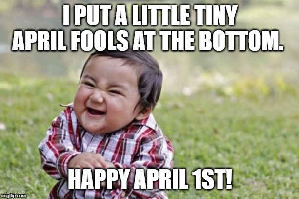 Evil Toddler Meme | I PUT A LITTLE TINY APRIL FOOLS AT THE BOTTOM. HAPPY APRIL 1ST! | image tagged in memes,evil toddler | made w/ Imgflip meme maker