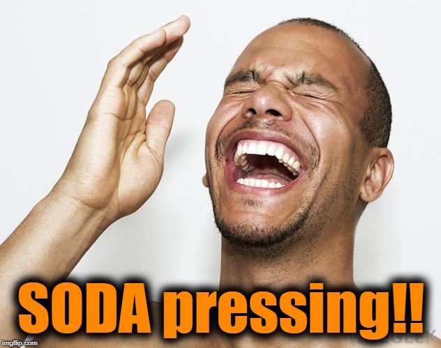lol | SODA pressing!! | image tagged in lol | made w/ Imgflip meme maker