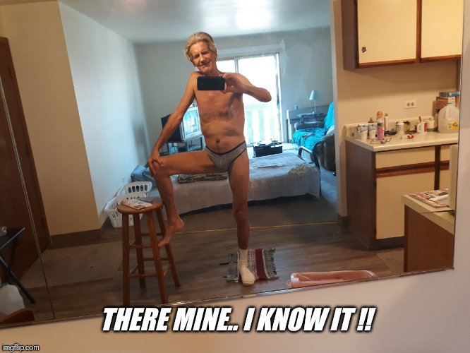 THERE MINE.. I KNOW IT !! | made w/ Imgflip meme maker