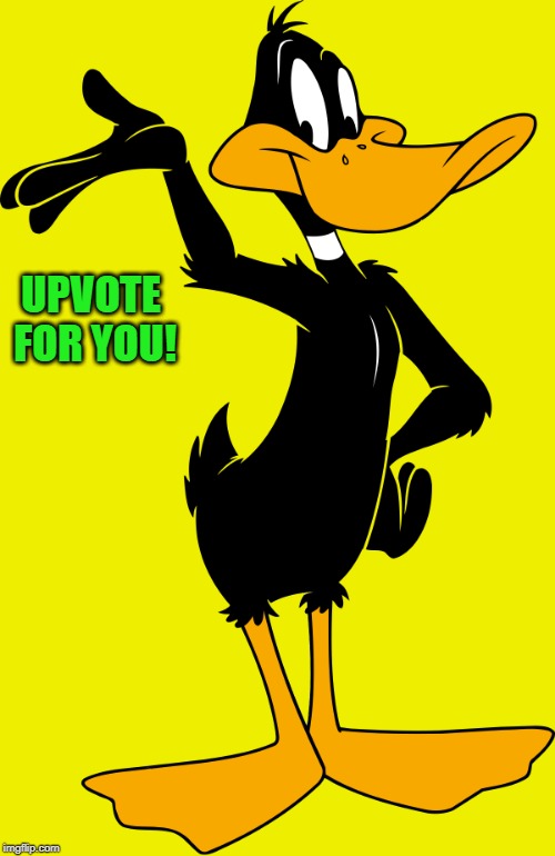 UPVOTE FOR YOU! | image tagged in daffy | made w/ Imgflip meme maker
