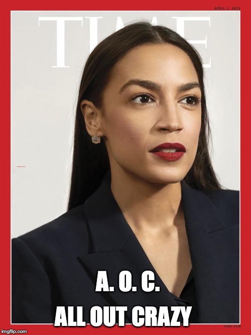 AOC | A. O. C. ALL OUT CRAZY | image tagged in aoc | made w/ Imgflip meme maker