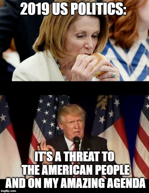 2019 US POLITICS:; IT'S A THREAT TO THE AMERICAN PEOPLE AND ON MY AMAZING AGENDA | image tagged in memes,politics,donald trump | made w/ Imgflip meme maker