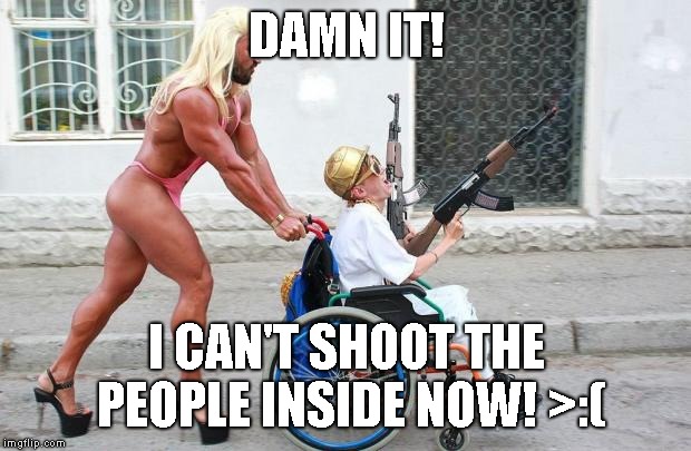 Weird Wheelchair | DAMN IT! I CAN'T SHOOT THE PEOPLE INSIDE NOW! >:( | image tagged in weird wheelchair | made w/ Imgflip meme maker