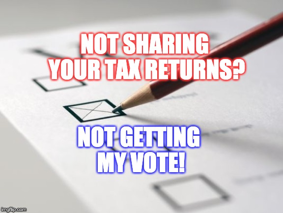 Voting Ballot | NOT SHARING YOUR TAX RETURNS? NOT GETTING MY VOTE! | image tagged in voting ballot | made w/ Imgflip meme maker