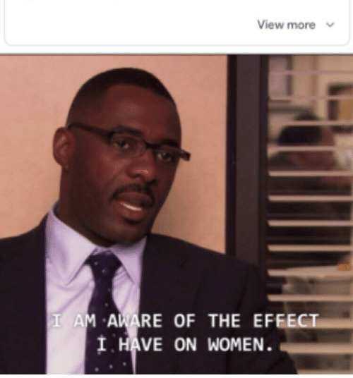 High Quality I am aware of the effect I have on women Blank Meme Template