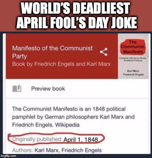Some Jokes Are No That Funny | WORLD’S DEADLIEST APRIL FOOL’S DAY JOKE | image tagged in communism,karl marx,april fools day,joke,disaster | made w/ Imgflip meme maker