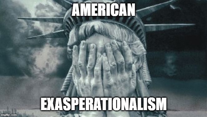 Statue of Liberty Crying | AMERICAN; EXASPERATIONALISM | image tagged in statue of liberty crying | made w/ Imgflip meme maker