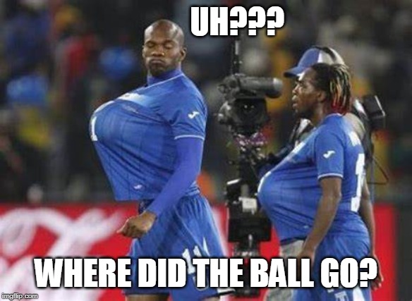 Where did the ball go? | UH??? WHERE DID THE BALL GO? | image tagged in stolen,soccer,hide | made w/ Imgflip meme maker