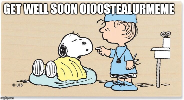 Get well soon | GET WELL SOON OIOOSTEALURMEME | image tagged in get well soon | made w/ Imgflip meme maker