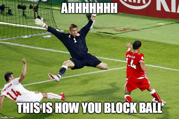 This is how you block ball | AHHHHHHH; THIS IS HOW YOU BLOCK BALL | image tagged in soccer,block,goalie,jump | made w/ Imgflip meme maker