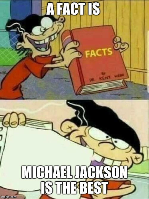 Double d facts book  | A FACT IS; MICHAEL JACKSON IS THE BEST | image tagged in double d facts book | made w/ Imgflip meme maker