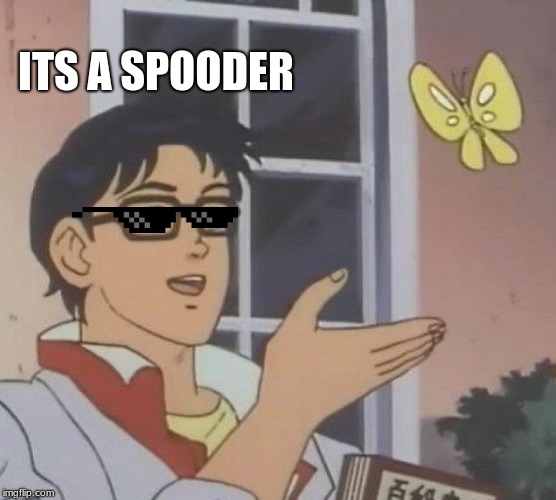 Is This A Pigeon | ITS A SPOODER | image tagged in memes,is this a pigeon | made w/ Imgflip meme maker