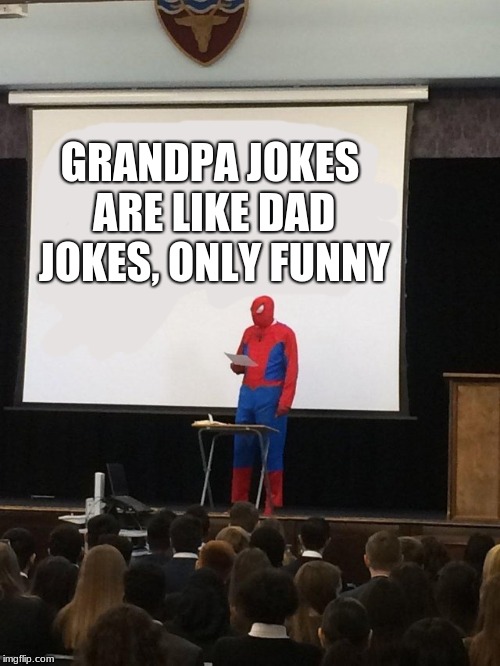 Teaching spiderman | GRANDPA JOKES ARE LIKE DAD JOKES, ONLY FUNNY | image tagged in teaching spiderman | made w/ Imgflip meme maker