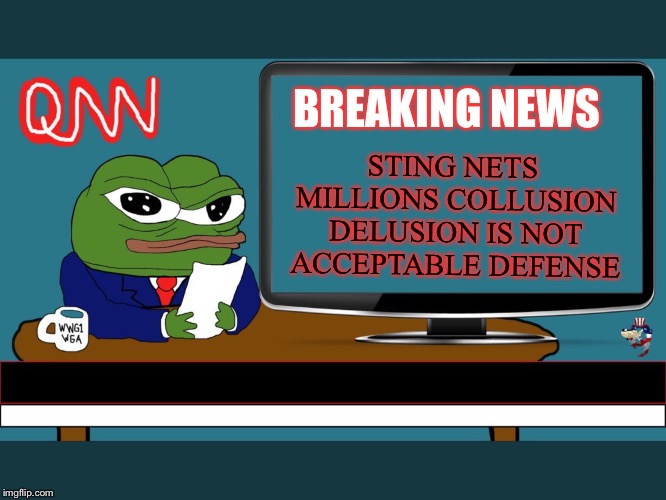 #real news | STING NETS MILLIONS
COLLUSION DELUSION IS NOT ACCEPTABLE DEFENSE; BREAKING NEWS | image tagged in real news | made w/ Imgflip meme maker
