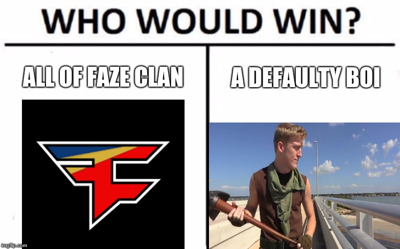 WHO WOULD WIN? | ALL OF FAZE CLAN; A DEFAULTY BOI | image tagged in memes,fortnite | made w/ Imgflip meme maker