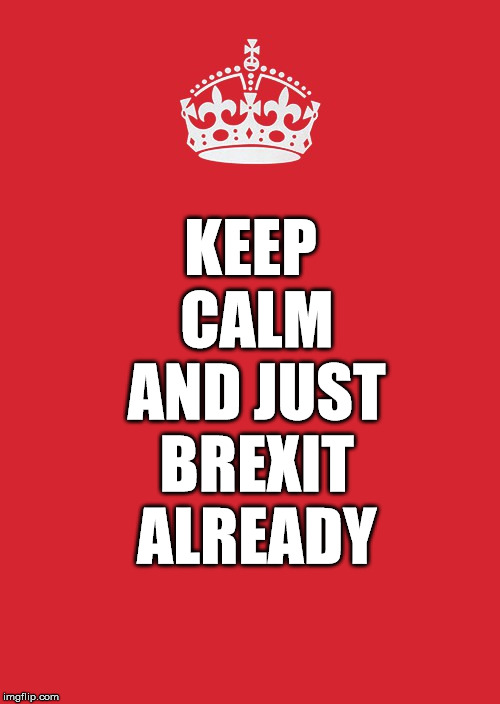 The Will of the People decided this years ago.  Legal secession is easy. | KEEP CALM AND JUST BREXIT ALREADY | image tagged in memes,keep calm and carry on red,brexit | made w/ Imgflip meme maker