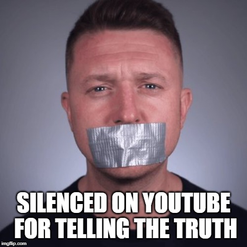 Tommy Robinson |  SILENCED ON YOUTUBE FOR TELLING THE TRUTH | image tagged in tommy robinson | made w/ Imgflip meme maker