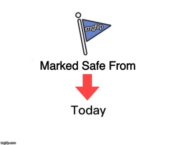 Marked Safe From Meme | imgflip | image tagged in memes,marked safe from | made w/ Imgflip meme maker